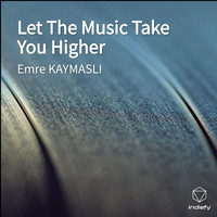 Emre KAYMASLI - Let The Music Take You Higher
