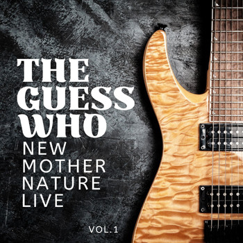 The Guess Who - The Guess Who: New Mother Nature Live, vol. 1