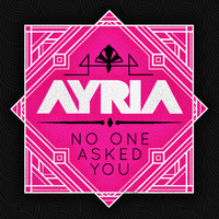 Ayria - No One Asked You (Explicit)
