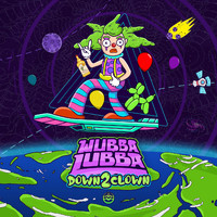 Wubba Lubba - Down 2 Clown