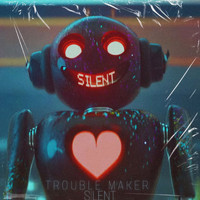 SILENT - Trouble Maker