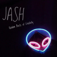Jash - Random Bursts of Creativity (Explicit)