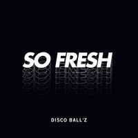 Disco Ball'z - So Fresh