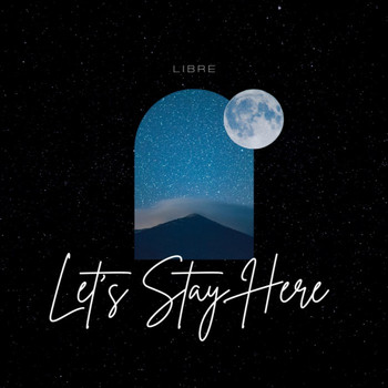 Libre - Let's Stay Here