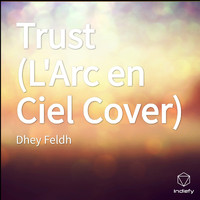 Dhey Feldh - Trust (L'Arc en Ciel Cover)