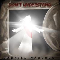 Gabriel Marchuk - Don't Understand