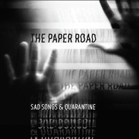 The Paper Road - Sad Songs & Quarantine