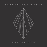 Heaven and Earth - Praise You (feat. Joshua Miller & Eryn Flemmings)