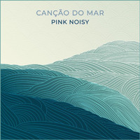 Pink Noisy - Canção Do Mar