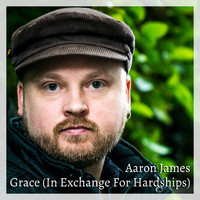 Aaron James - Grace (In Exchange for Hardships)