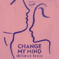 Just Kiddin - Change My Mind (Milkwish Remix)