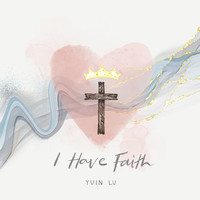 Yuin Lu - I Have Faith