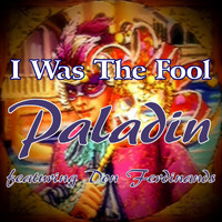 Paladin - I Was the Fool (feat. Don Ferdinands)
