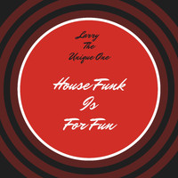Larry The Unique One - House Funk is for Fun