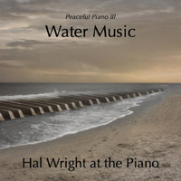 Hal Wright - Peaceful Piano III: Water Music