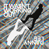 Danny Lee - It Wasn't Working Out