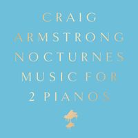 Craig Armstrong - Nocturnes: Music for 2 Pianos (Deluxe)
