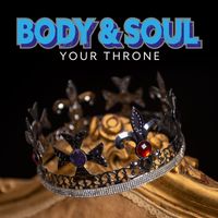 Body & Soul - Your Throne