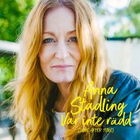 Anna Stadling - Var inte rädd (Time After Time)