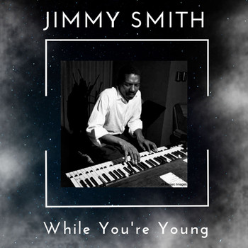 Jimmy Smith - While You're Young - Jimmy Smith