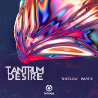 Tantrum Desire - The Flow EP, Pt. 2