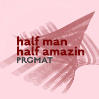 PRGMAT - half man half amazin