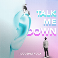 Idolising Nova - Talk Me Down