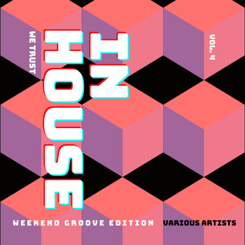Various Artists - In House We Trust (The Weekend Groove Edition), Vol. 4