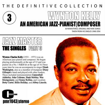 Wynton Kelly - The Definitive Collection; An American Jazz Pianist & Composer, Volume 3, The Singles, Part Three