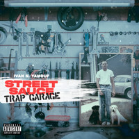 Ivan N. Yamouf - Street Sauce x Trap Garage (Explicit)