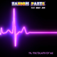 Random Parts feat. Bobby John - Til The Death Of Me
