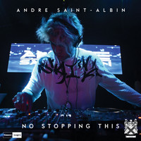 Andre Saint-Albin - No Stopping This