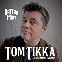 Tom Tikka & The Missing Hubcaps - Better Man (Explicit)