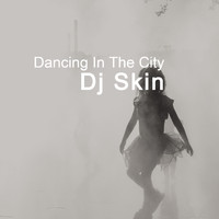 Dj Skin - Dancing In The City