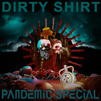 Dirty Shirt - Pandemic Special