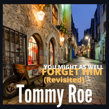 Tommy Roe - You Might as Well Forget Him (Revisited)