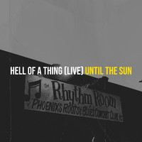 Until the Sun - Hell of a Thing (Live)