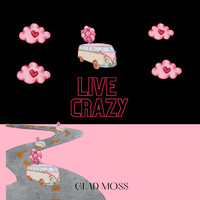 Glad Moss - Live Crazy