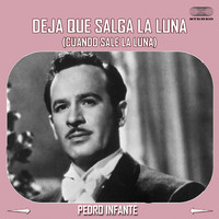 Pedro Infante - Deja que salga la luna (Cuando sale la luna)