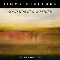 Jimmy Stafford - Good Morning Sunshine