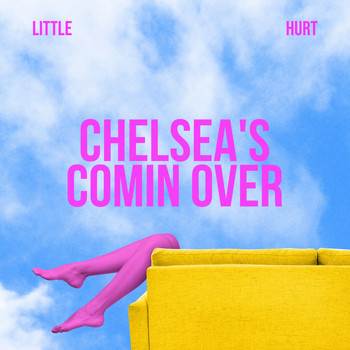 Little Hurt - Chelsea's Coming Over (Explicit)