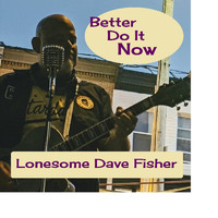 Lonesome Dave Fisher - Better Do It Now
