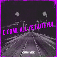 Norman Weeks - O Come All Ye Faithful