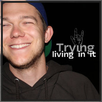 Trying - Living in It