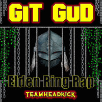 Teamheadkick - Git Gud (Elden Ring Rap)