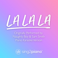 Sing2Piano - La La La (Originally Performed by Naughty Boy & Sam Smith) (Piano Karaoke Version)