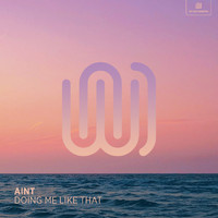 Aint - Doing Me Like That