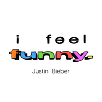 Justin Bieber - I Feel Funny (Explicit)