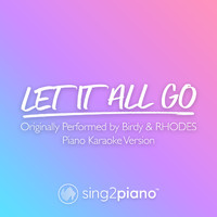 Sing2Piano - Let It All Go (Originally Performed by Birdy & RHODES) (Piano Karaoke Version)