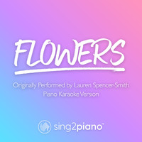 Sing2Piano - Flowers (Originally Performed by Lauren Spencer-Smith) (Piano Karaoke Version)